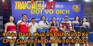 4 Trận Dành Chức Vô Địch Nữ Sư Kê CPC1 Của Vợ Tèo Đen Lê 10/4/2025
